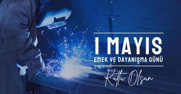 1 Mayıs Emek ve Dayanışma Günü Kutlu Olsun.