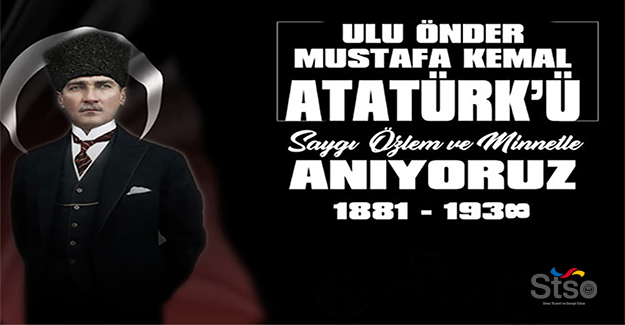 Atatürk`ü, Saygı, Özlem ve Minnetle Anıyoruz