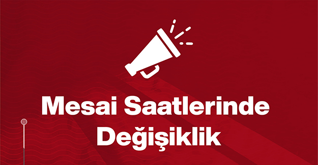 Odamız Mesai Saatlerinde Değişiklik Yapıldı