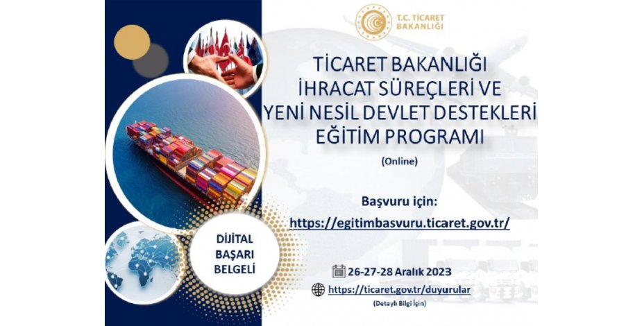 Ticaret Bakanlığı İhracat Süreçleri ve Yeni Nesil Devlet Destekleri Eğitim Programı